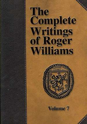 The Complete Writings of Roger Williams - Volume 7 de Roger Williams