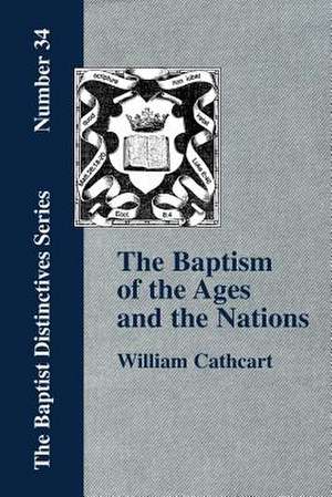 The Baptism of the Ages and of the Nations de William Cathcart