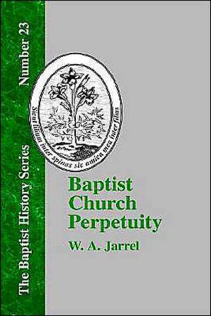 Baptist Church Perpetuity de W. A. Jarrel