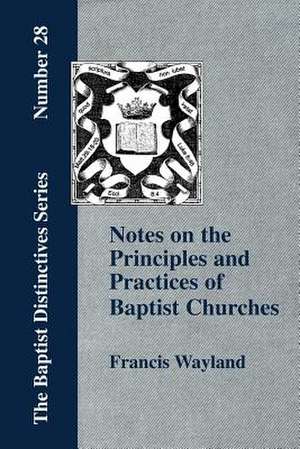 Notes on the Principles and Practices of Baptist Churches de Francis Wayland