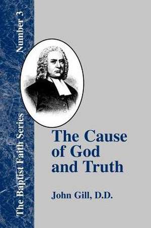 The Cause of God and Truth de John Gill