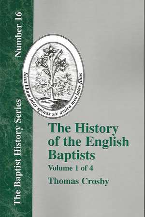 History of the English Baptists - Vol. 1 de Thomas Crosby