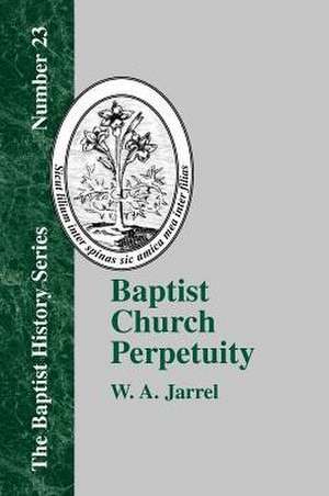 Baptist Church Perpetuity de W. A. Jarrel