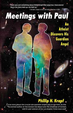 My Meetings with Paul: An Atheist Discovers His Guardian Angel de Phillip H. Krapf