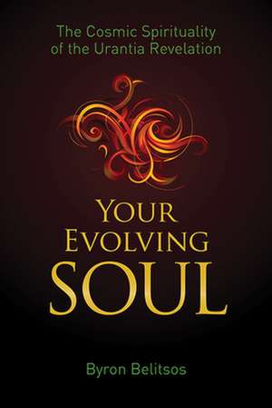 Your Evolving Soul: The Path of Integral Spirituality in the Urantia Revelation de Byron Belitsos