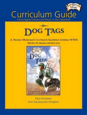 Curriculum Guide for Dog Tags: Encouraging Literacy and Music in the Classroom de Paul Kimpton