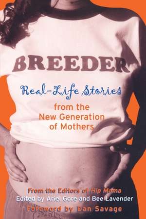 Breeder: Real-Life Stories from the New Generation of Mothers de Ariel Gore