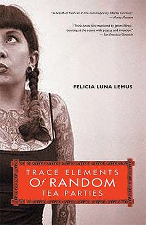 Trace Elements of Random Tea Parties de Felicia Luna Lemus