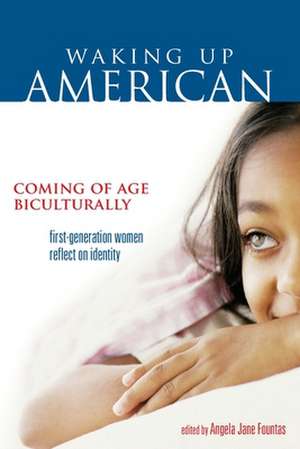 Waking Up American: Coming of Age Biculturally de Angela Jane Fountas