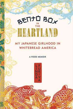 Bento Box in the Heartland: My Japanese Girlhood in Whitebread America de Linda Furiya