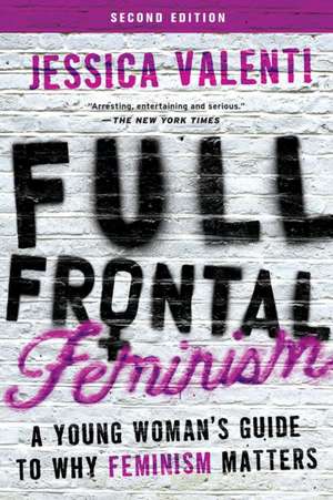 Full Frontal Feminism: A Young Woman's Guide to Why Feminism Matters de Jessica Valenti