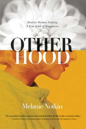 Otherhood: Modern Women Finding A New Kind of Happiness de Melanie Notkin