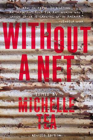 Without a Net, 2nd Edition: The Female Experience of Growing Up Working Class de Michelle Tea