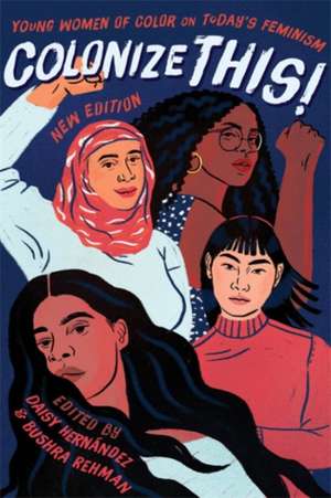 Colonize This!: Young Women of Color on Today's Feminism de Daisy Hernández