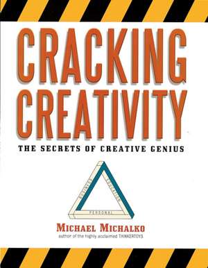 Cracking Creativity: The Secrets of Creative Genius de Michael Michalko