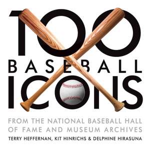 100 Baseball Icons: From the National Baseball Hall of Fame and Museum Archive de Delphine Hirasuna