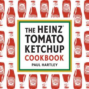 The Heinz Tomato Ketchup Cookbook de Paul Hartley