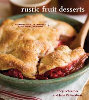 Rustic Fruit Desserts: Crumbles, Buckles, Cobblers, Pandowdies, and More de Cory Schreiber