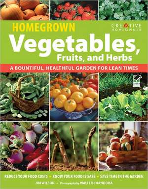 Homegrown Vegetables, Fruits, and Herbs: A Bountiful, Healthful Garden for Lean Times de Jim Wilson