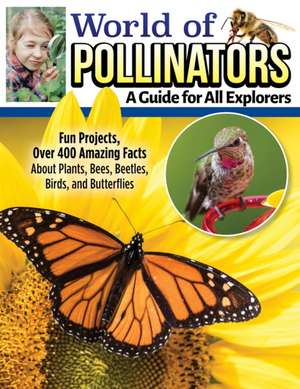 World of Pollinators: A Guide for Explorers of All Ages de Editors Of Creative Homeowner