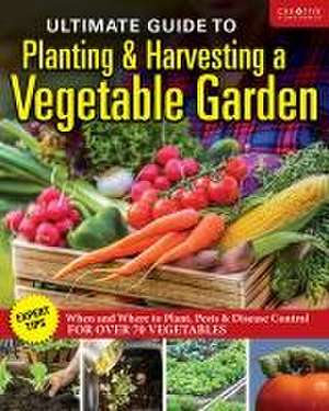 Ultimate Guide to Planting & Growing Vegetables at Home de Editors Of Creative Homeowner