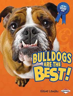 Bulldogs Are the Best! de Elaine Landau