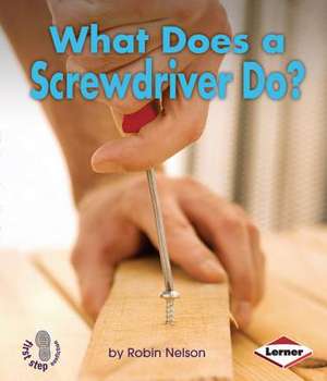 What Does a Screwdriver Do? de Robin Nelson