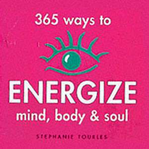 365 Ways to Energize Mind, Body & Soul de Stephanie L. Tourles