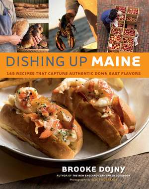 Dishing Up Maine: 165 Recipes That Capture Authentic Down East Flavors de Brooke Dojny