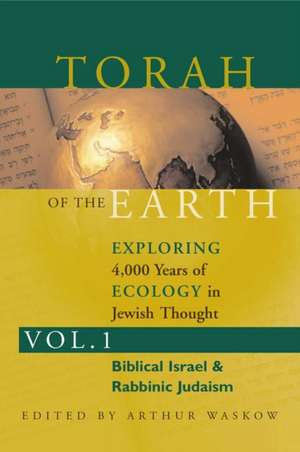 Torah of the Earth: Biblical Israel & Rabbinic Judaism de Arthur Waskow