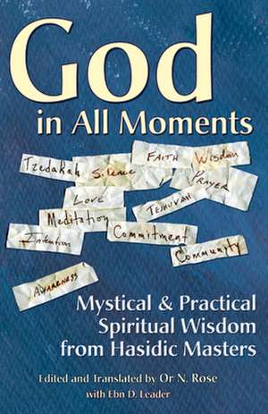 God in All Moments: Mystical & Practical Spiritual Wisdom from Hasidic Masters de Or Rose