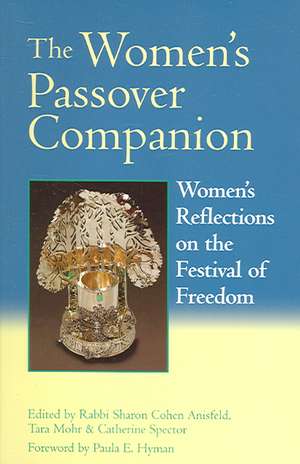 The Women's Passover Companion: Women's Reflections on the Festival of Freedom de Sharon Cohen Anisfeld