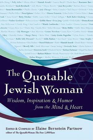 The Quotable Jewish Woman: Wisdom, Inspiration & Humor from the Mind and Heart de Elaine Bernstein Partnow