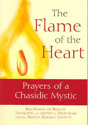 The Flame of the Heart: Prayers of a Chasidic Mystic de Reb Noson