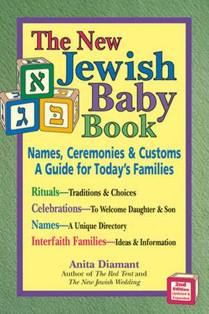 The New Jewish Baby Book: Names, Ceremonies & Customs-A Guide for Today's Families de Anita Diamant