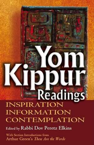 Yom Kippur Readings: Inspiration, Information and Contemplation de Arthur Green