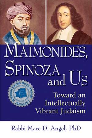 Maimonides, Spinoza and Us: Toward an Intellectually Vibrant Judaism de Marc D. Angel