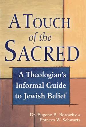 A Touch of the Sacred: A Theologian's Informal Guide to Jewish Belief de Frances Schwartz