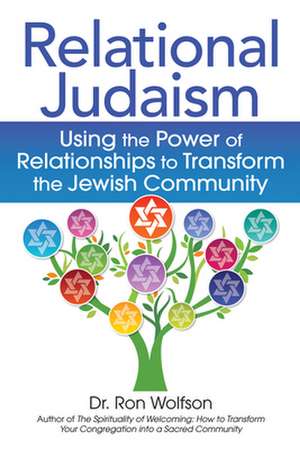 Relational Judaism: Using the Power of Relationships to Transform the Jewish Community de Ron Wolfson