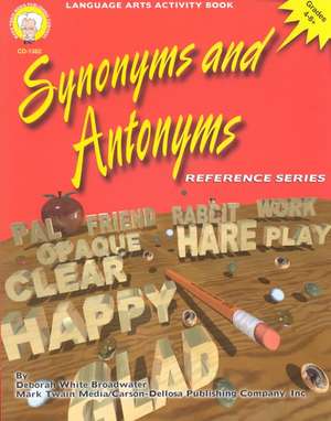 Synonyms and Antonyms, Grades 4 - 8 de Deborah White Broadwater