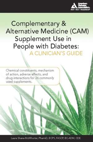 Complementary & Alternative Medicine (CAM) Supplement Use in People with Diabetes: A Clinician's Guide de Laura Shane-McWhorter