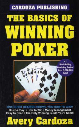 The Basics of Winning Poker de Avery Cardoza