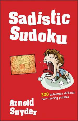 Sadistic Sudoku de Arnold Snyder