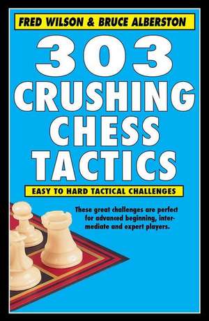 303 Crushing Chess Tactics de Fred Wilson