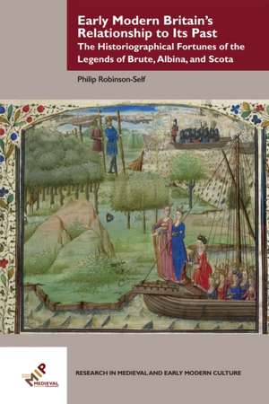 Early Modern Britain¿s Relationship to Its Past de Philip Mark Robinson-Self