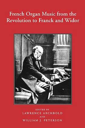 French Organ Music from the Revolution to Franck and Widor de Lawrence Archbold