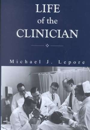 The Life of the Clinician – The Autobiography of Michael Lepore de Michael Lepore