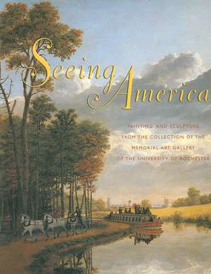 Seeing America – Painting and Sculpture from the Collection of the Memorial Art Gallery of the University of Rochester de Marjorie B. Searl