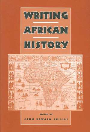 Writing African History de John Edward Philips