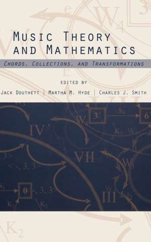 Music Theory and Mathematics – Chords, Collections, and Transformations de Jack Douthett